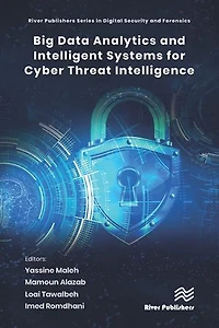 Big Data Analytics and Intelligent Systems for Cyber Threat Intelligence