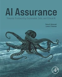 AI Assurance: Towards Trustworthy, Explainable, Safe, and Ethical