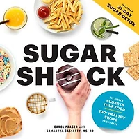 Sugar Shock: The Hidden Your Food And 100+ Smart Swaps To Cut Back