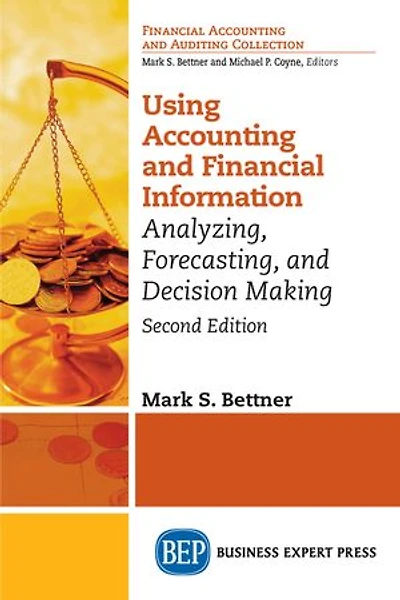 Using Accounting And Financial Information: Analyzing, Forecasting, Decision Making