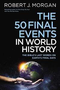 The 50 Final Events World History: Bible’s Last Words on Earth’s Days