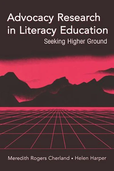 Advocacy Research in Literacy Education: Seeking Higher Ground