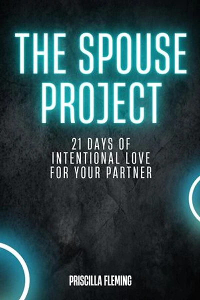THE SPOUSE PROJECT: 21 Days of Intentional Love for Your Partner
