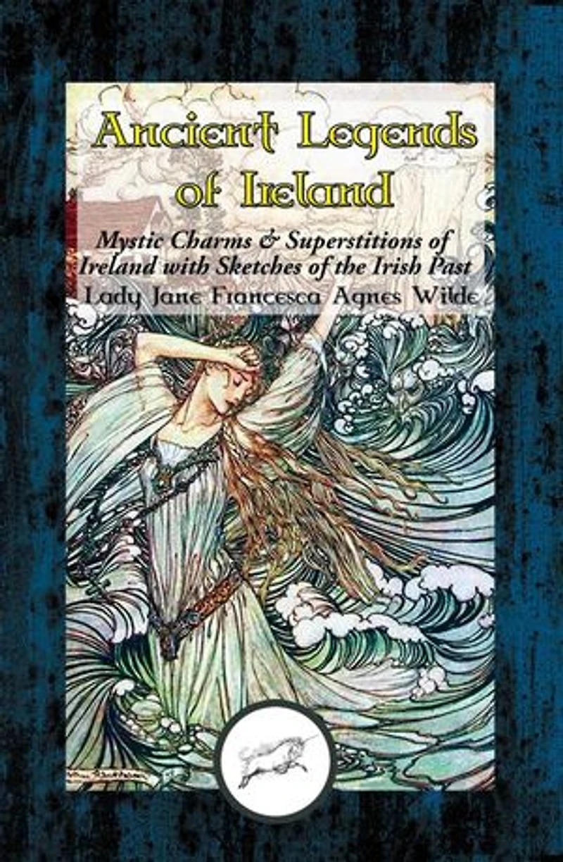 Ancient Legends of Ireland: Mystic Charms & Superstitions of Ireland with Sketches of the Irish Past