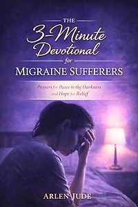 The 3-Minute Devotional for Migraine Sufferers: Prayers for Peace in the Darkness and Hope for Relief