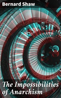 The Impossibilities of Anarchism: Challenging Ideals: An Exploration of Anarchism and Society