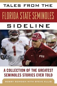 Tales from the Florida State Seminoles Sideline: A Collection of Greatest Stories Ever Told
