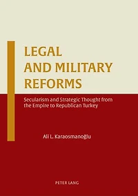 Legal and Military Reforms: Secularism Strategic Thought from the Empire to Republican Turkey