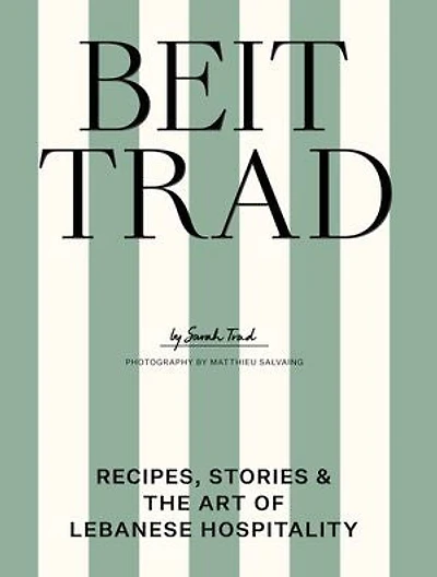 Beit Trad: Recipes, Stories & the Art of Lebanese Hospitality