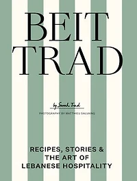 Beit Trad: Recipes, Stories & the Art of Lebanese Hospitality