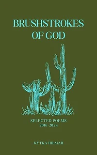 Brushstrokes of God: Selected Poems of Kytka Hilmar, #4