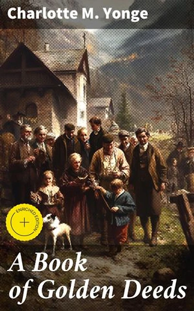 A Book of Golden Deeds: Enriched edition. Celebrating Acts of Heroism and Selflessness in Victorian Literature