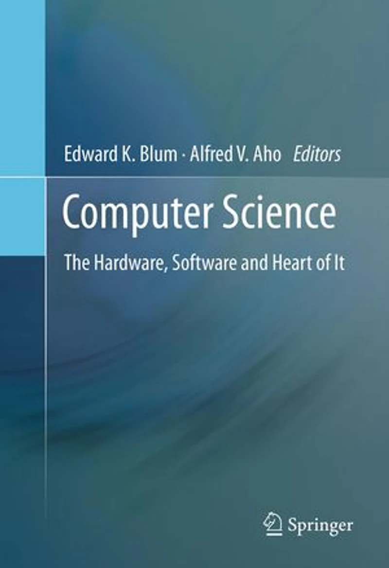 Computer Science: The Hardware, Software and Heart of It