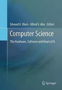 Computer Science: The Hardware, Software and Heart of It