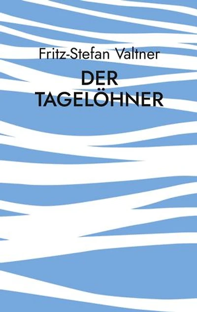 Der Tagelöhner: ... zwischen einst und heute