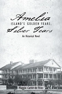 Amelia Island's Golden Years, Silver Tears: An Historical Novel