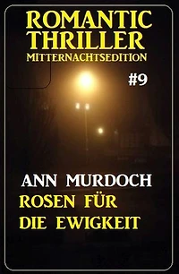 ?Rosen für die Ewigkeit: Romantic Thriller Mitternachtsedition 9
