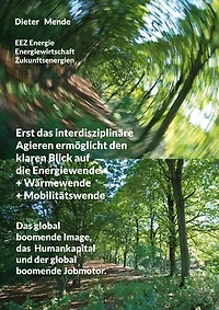 Erst das interdisziplinäre Agieren ermöglicht den klaren Blick auf die Energiewende + Wärmewende + Mobilitätswende: Das global boomende Image, das Humankapital und der global boomende Jobmotor.