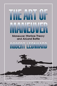 The Art of Maneuver: Maneuver Warfare Theory and Airland Battle
