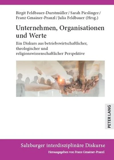 Unternehmen, Organisationen und Werte: Ein Diskurs aus betriebswirtschaftlicher, theologischer und religionswissenschaftlicher Perspektive
