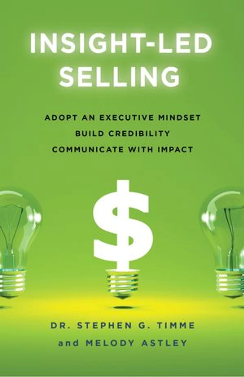 Insight-Led Selling: Adopt an Executive Mindset, Build Credibility, Communicate with Impact