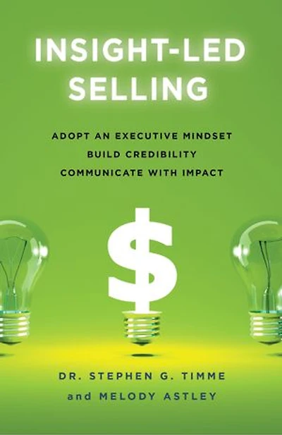 Insight-Led Selling: Adopt an Executive Mindset, Build Credibility, Communicate with Impact