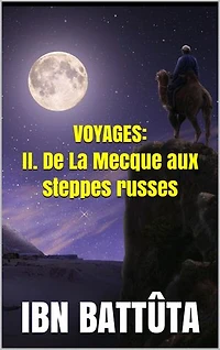 VOYAGES: II. De La Mecque aux steppes russes