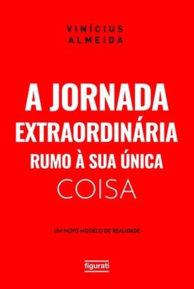 A jornada extraordinária rumo à sua única coisa: um novo modelo de realidade