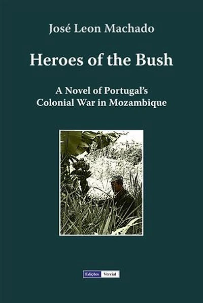 Heroes of the Bush: A Novel of Portugal’s Colonial War in Mozambique