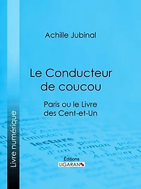 Le Conducteur de coucou: Paris ou le Livre des cent-et-un