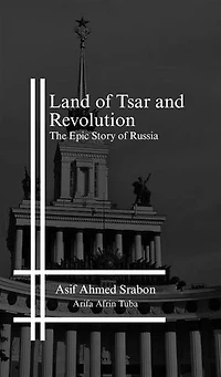 Land of Tsar and Revolution: The Epic Story of Russia