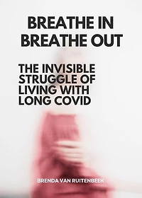 Breathe in, Breathe out: The Invisible Struggle of Living with Long COVID