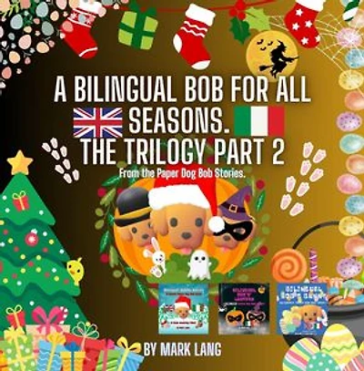 A Bilingual Bob For All Seasons - The Trilogy 2: The Bilingual Paper Dog Bob Series (English & Italian), #2