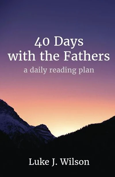 40 Days with the Fathers: A Daily Reading Plan