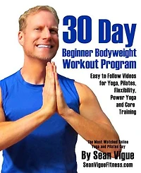 30 Day Bodyweight Workout Program: Easy to follow videos for Yoga, Pilates, Flexibility, Power Yoga and Core Training