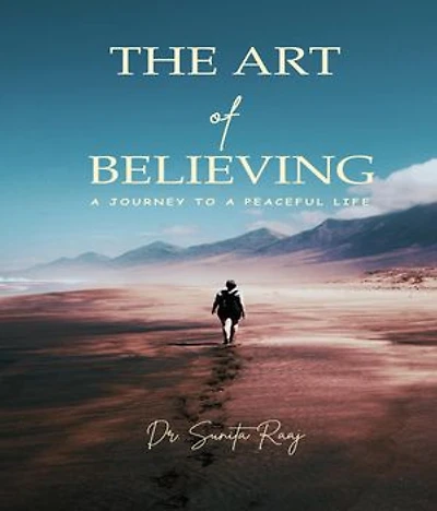 ART OF BELIEVING - A JOURNEY TO A PEACEFUL LIFE