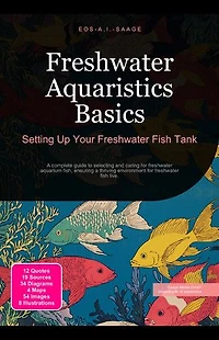Freshwater Aquaristics Basics: Setting Up Your Freshwater Fish Tank: A complete guide to selecting and caring for freshwater aquarium fish, ensuring a thriving environment for freshwater fish live.