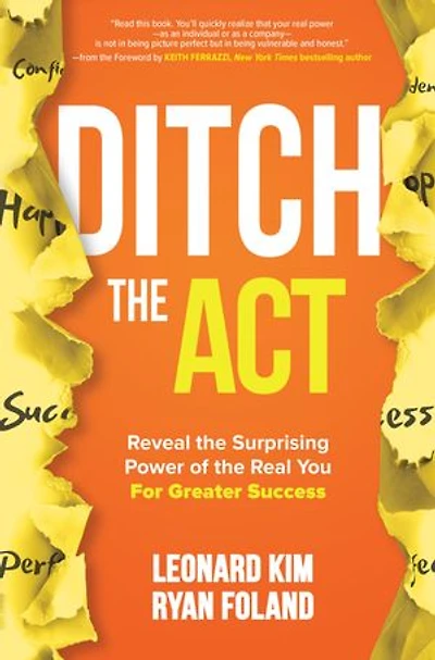 Ditch the Act: Reveal Surprising Power of Real You for Greater Success