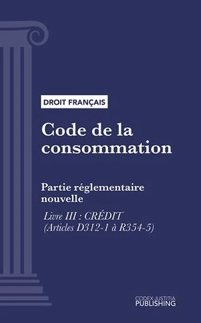 Code de la consommation: Partie réglementaire nouvelle - Livre III : Crédit (droit français)