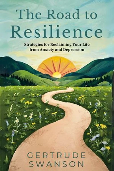The Road to Resilience: Strategies for Reclaiming Your Life from Anxiety and Depression