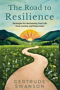 The Road to Resilience: Strategies for Reclaiming Your Life from Anxiety and Depression