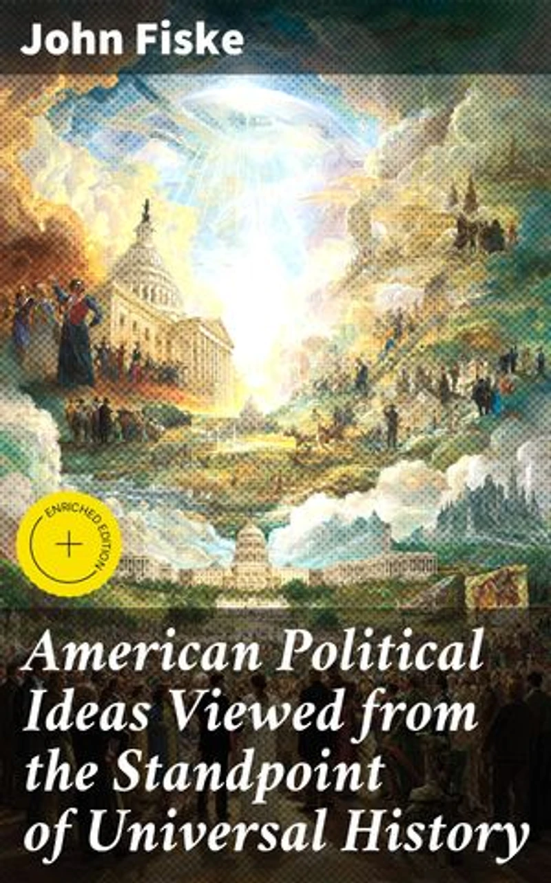 American Political Ideas Viewed from the Standpoint of Universal History: Enriched edition. Exploring American Political Thought through Universal History