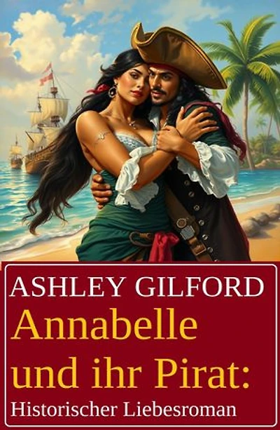 Annabelle und ihr Pirat: Historischer Liebesroman