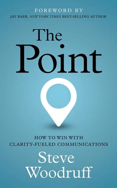 The Point: How to Win with Clarity-Fueled Communications