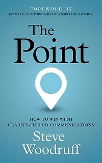 The Point: How to Win with Clarity-Fueled Communications