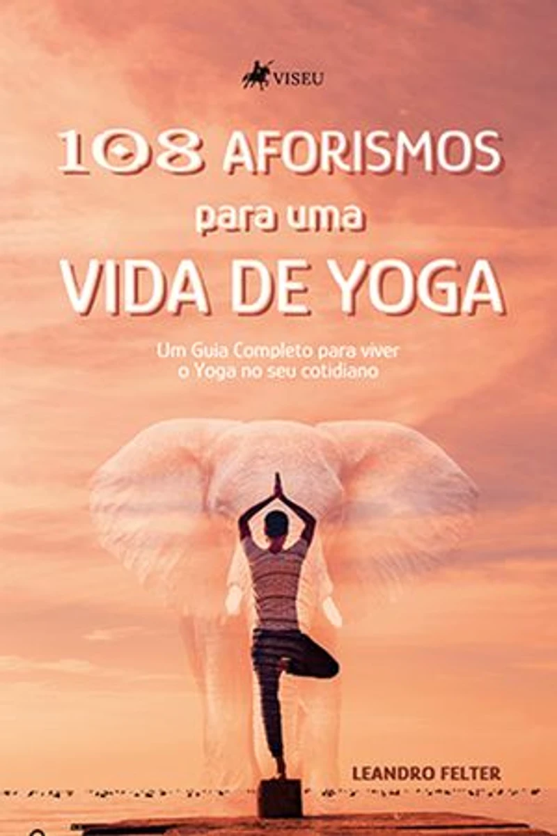 108 Aforismos para uma Vida de Yoga: Um Guia Completo para viver o Yoga no seu Cotidiano