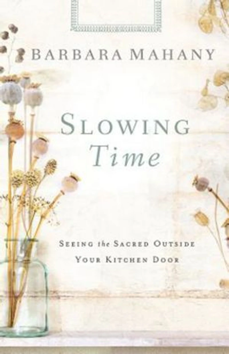 Slowing Time: Seeing the Sacred Outside Your Kitchen Door