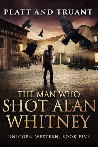 The Man Who Shot Alan Whitney: Unicorn Western, #5