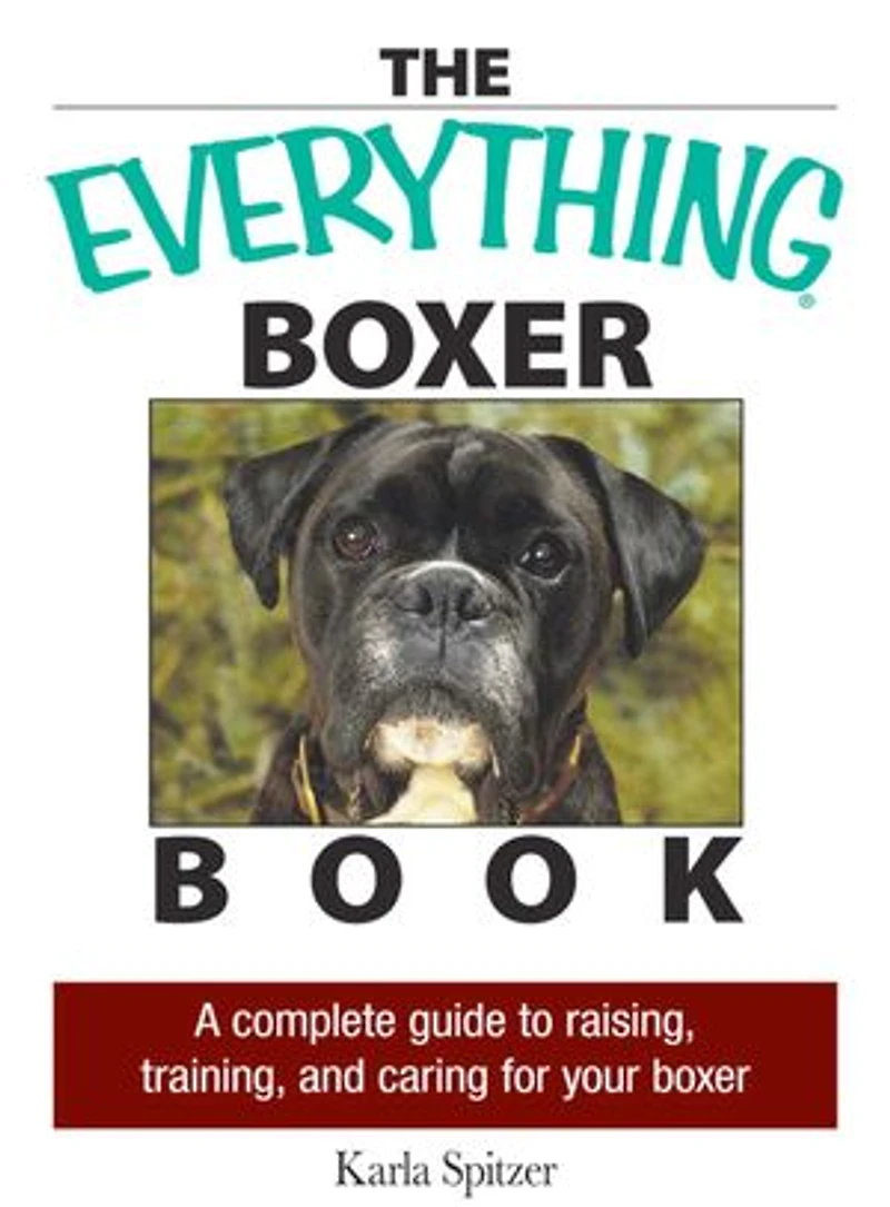 The Everything Boxer Book: A Complete Guide to Raising, Training, And Caring for Your Boxer