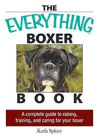 The Everything Boxer Book: A Complete Guide to Raising, Training, And Caring for Your Boxer